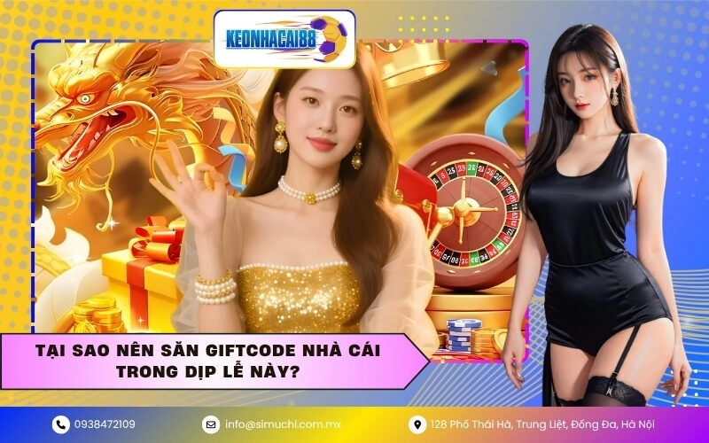Tại sao nên săn giftcode nhà cái trong dịp lễ này?